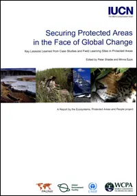 Securing protected areas in the face of global change : key lessons learned from case studies and field learning sites in protected areas