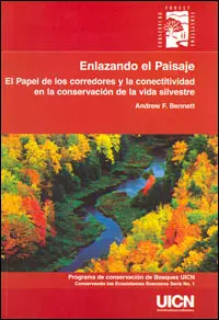 Enlazando el paisaje : el papel de los corredores y la conectitividad en la conservación de la vida silvestre: cover