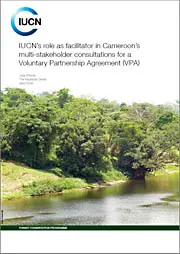 IUCN's role as facilitator in Cameroon's multi-stakeholder consultations for a Voluntary Partnership Agreement (VPA)