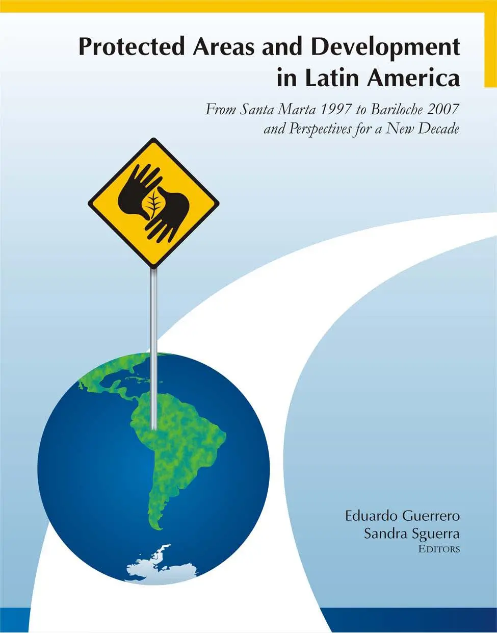 Protected Areas and Development in Latin America
From Santa Marta 1997 to Bariloche 2007 and Perspectives for a New Decade